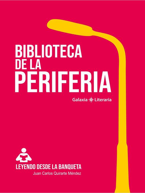 Title details for Biblioteca de la periferia by Juan Carlos Quirarte Méndez - Available